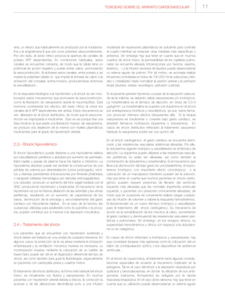 TOXICIDAD SOBRE EL APARATO CARDIOVASCULAR 11
sina, un efecto que habitualmente es producido por la noradrena-
lina y la angiotensina II que son unos potentes vasoconstrictores.
Por otro lado, el óxido nítrico provoca la apertura de canales de
potasio ATP dependientes. En condiciones habituales, estos
canales se encuentran cerrados, de modo que la célula tiene un
potencial de acción negativo y puede entrar calcio, promoviendo
la vasoconstricción. Al activarse estos canales, entra potasio y se
invierte la polaridad celular, lo que impide la entrada de calcio y la
activación del complejo actina-miosina, produciéndose entonces
la vasodilatación.
En la respuesta fisiológica a la hipotensión y el shock se ven invo-
lucrados varios mecanismos que promueven la vasoconstricción,
como la liberación de vasopresina desde la neurohipófisis. Esta
hormona contrarresta los efectos del óxido nítrico al cerrar los
canales de K APT dependientes (ver arriba). Estos mecanismos se
ven alterados en el shock distributivo, de modo que la vasocons-
tricción es inapropiada e insuficiente. Esto es así porque tras una
fase inicial en la que existe una liberación masiva de vasopresina,
se produce una depleción de la misma con niveles plasmáticos
insuficientes para el grado de hipotensión arterial.
2.3.- Shock hipovolémico
El shock hipovolémico puede deberse a una hipovolemia relativa
por vasodilatación periférica o absoluta por aumento de permeabi-
lidad capilar y pasaje de plasma hacia los tejidos e intersticio. La
hipovolemia absoluta puede ser también la consecuencia de una
pérdida de volemia por deshidratación (coma prolongado), vómi-
tos y diarreas persistentes (intoxicaciones por Amanita phalloides)
o sangrado (diátesis hemorrágica por raticidas anticoagulantes).
Los opioides provocan un aumento del tono vagal mediado por el
SNC, produciendo hipotensión y bradicardia. El mecanismo de la
hipotensión es por la intensa dilatación de las arteriolas y las venas
periféricas, resultando en un aumento de capacitancia de los
vasos, disminución de la precarga y secundariamente del gasto
cardíaco por hipovolemia relativa. En el caso de la heroína, las
sustancias utilizadas para adulterarla como la quinidina o la proca-
ína, pueden contribuir por sí mismos a la depresión miocárdica.
2.4.- Tratamiento del shock
Los pacientes que se encuentran con hipotensión sostenida y
shock deben ser tratados en una unidad de cuidados intensivos. En
algunos casos, la protección de la vía aérea mediante la intubación
endotraqueal y la ventilación mecánica invasiva es necesaria. La
monitorización invasiva mediante la colocación de un catéter de
Swan-Ganz puede ser útil en el diagnóstico diferencial del tipo de
shock, así como también para guiar la fluidoterapia, especialmente
en pacientes con cardiopatía previa y cuadros mixtos.
El tratamiento del shock distributivo, la forma más habitual del shock
tóxico, es inicialmente con fluidos y vasopresores. En muchos
pacientes con hipotensión arterial debida a tóxicos, la corrección la
acidosis y de las alteraciones electrolíticas junto a una infusión
moderada de expansores plasmáticos es suficiente para controlar
el cuadro mientras se instauran otras medidas más específicas o
antídotos. Sin embargo hay que tener en cuenta que en muchos
cuadros de shock tóxico, la permeabilidad de los capilares pulmo-
nares se encuentra elevada (intoxicaciones por heroína, aspirina,
arsénico,…) y la infusión excesiva de líquidos puede desencadenar
un edema agudo de pulmón. Por tal motivo, se aconseja realizar
infusiones controladas en bolus de 100-200 ml de soluciones coloi-
des o cristaloides hasta normalizar la presión arterial y la perfusión
tisular (diuresis, estado neurológico, perfusión cutánea).
Si el paciente persiste hipotenso a pesar de la reposición adecua-
da de la volemia, se deberán utilizar vasopresores y/o inotrópicos.
La noradrenalina es el fármaco de elección, en dosis de 0,5-3
µg/kg/min. La noradrenalina es superior a la dopamina en el shock
por antidepresivos tricíclicos y neurolépticos, ya que estos fárma-
cos provocan intensos efectos bloqueantes alfa. Si la terapia
vasopresora es insuficiente o coexiste bajo gasto cardíaco, se
añadirán fármacos inotrópicos (dopamina o dobutamina). En
casos de shock distributivo refractario al tratamiento vasopresor
habitual, la vasopresina podría ser una opción útil.
En el shock cardiogénico, el gasto cardíaco se encuentra dismi-
nuido y las resistencias vasculares sistémicas elevadas. Por ello,
la dobutamina (agente inotrópico y vasodilatador) es el fármaco de
elección. La dopamina puede utilizarse si las resistencias vascula-
res periféricas no están tan elevadas, así como también la
combinación de dobutamina y noradrenalina. Si el mecanismo que
lleva a la disminución del bajo gasto es una bradiarritmia, el isopro-
terenol (inotrópico con importante efecto cronotrópico) o la
colocación de un marcapasos transitorio pueden ser la solución.
Hay que tener en cuenta que muchos pacientes en shock cardio-
génico pueden requerir presiones de llenado del ventrículo
izquierdo más elevadas que las normales (hipertrofia ventricular
izquierda, o pacientes con presiones crónicamente elevadas), de
modo que en ocasiones es conveniente realizar cargas cuidado-
sas de infusión de volumen y valorar la respuesta hemodinámica.
El levosimendán es un nuevo fármaco inotrópico y vasodilatador
para el tratamiento del shock cardiogénico. Su mecanismo de
acción es la sensibilización de los miocitos al calcio, aumentando
el gasto cardíaco y disminuyendo las resistencias vasculares peri-
féricas y pulmonares. Sin embargo, en los ensayos clínicos, su
superioridad hemodinámica y clínica con respecto a la dobutami-
na no es categórica.
En casos de shock refractario a inotrópicos y vasopresores, hay
que considerar terapias más agresivas como la colocación del un
balón de contrapulsación aórtico o los dispositivos de asistencia
ventricular.
En el shock de causa tóxica, el tratamiento tiene algunas conside-
raciones especiales de acuerdo al mecanismo implicado en la
patogenia. Tal es el caso del shock y la depresión respiratoria por
opiáceos y benzodiacepinas, en donde la utilización de sus anta-
gonistas (naloxona, flumazenilo) es obligada por la rápida
respuesta terapéutica. En el caso de la naloxona, hay que tener en
cuenta que su utilización puede desencadenar un edema agudo
 