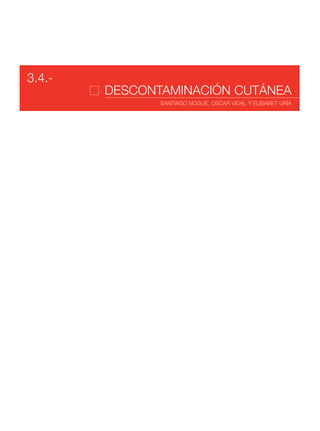 DESCONTAMINACIÓN CUTÁNEA
SANTIAGO NOGUÉ, OSCAR VIDAL Y ELISABET URÍA
3.4.-
 