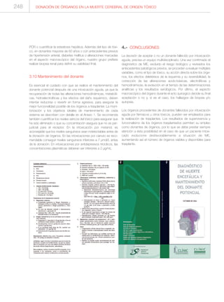 PCR o cuantificar la esteatosis hepática. Además del tipo de tóxi-
co, en donantes mayores de 60 años o con antecedentes previos
de hipertensión arterial, diabetes mellitus o alteraciones marcadas
en el aspecto macroscópico del órgano, nuestro grupo prefiere
realizar biopsia renal para definir su viabilidad final.
3.10 Mantenimiento del donante
Es esencial el cuidado con que se realice el mantenimiento del
donante potencial después de una intoxicación aguda, ya que la
recuperación de todas las alteraciones hemodinámicas, metabóli-
cas, hidroelectrolíticas y los efectos del daño isquémico, deben
intentar reducirse o revertir en forma agresiva, para asegurar la
mejor funcionalidad posible de los órganos a trasplantar. La moni-
torización y los objetivos ideales de mantenimiento de cada
sistema se describen con detalle en el Anexo 1. Se recomienda
también cuantificar los niveles séricos del tóxico para asegurar que
ha sido eliminado o que su concentración asegura que no es per-
judicial para el receptor. En la intoxicación por metanol, es
aconsejable que los niveles sanguíneos sean indetectables antes de
la donación de órganos. En las intoxicaciones por cianuro es reco-
mendable conseguir niveles sanguíneos inferiores a 7 µmol/L antes
de la donación. En intoxicaciones por antidepresivos tricíclicos, las
concentraciones plasmáticas debieran ser inferiores a 2 µg/mL.
4.- CONCLUSIONES
La decisión de aceptar o no un donante fallecido por intoxicación
aguda, precisa un equipo multidisciplinario. Una vez confirmado el
diagnóstico de ME, excluido el riesgo biológico y revisados los
antecedentes patológicos previos, se proceden a evaluar múltiples
variables, como el tipo de tóxico, su acción directa sobre los órga-
nos, los efectos deletéreos de la isquemia y su reversibilidad, la
corrección de las alteraciones acido-básicas, electrolíticas y
hemodinámicas, la evolución en el tiempo de las determinaciones
analíticas y los resultados serológicos. Por último, el aspecto
macroscópico del órgano durante el acto quirúrgico decide su final
aceptación o no y, si es el caso, los hallazgos de biopsia y/o
autopsia.
Los órganos procedentes de donantes fallecidos por intoxicación
aguda por fármacos u otros tóxicos, pueden ser empleados para
la realización de trasplantes. Los resultados de supervivencia y
funcionalismo de los órganos trasplantados permiten su empleo
como donantes de órganos, por lo que se debe prestar siempre
atención a ésta posibilidad en el caso de que un paciente intoxi-
cado evolucione desfavorablemente a situación de ME,
aumentando así el número de órganos viables y disponibles para
trasplante.
DONACIÓN DE ÓRGANOS EN LA MUERTE CEREBRAL DE ORIGEN TÓXICO248
 