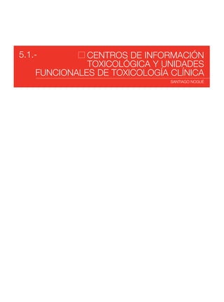 CENTROS DE INFORMACIÓN
TOXICOLÓGICA Y UNIDADES
FUNCIONALES DE TOXICOLOGÍA CLÍNICA
SANTIAGO NOGUÉ
5.1.-
 