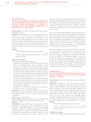INDICADORES DE CALIDAD PARA LA ASISTENCIA URGENTE DE PACIENTES
CON INTOXICACIONES AGUDAS
276
INDICADOR Nº 11.-
No se ha administrado flumazenilo a pacientes con
una puntuación del nivel de conciencia medido a tra-
vés de la escala de Glasgow >12 puntos ni a
pacientes que han convulsionado previamente en el
curso clínico de su intoxicación.
Area/Dimensión: Adecuación. Continuidad. Seguridad (no riesgo).
Efectividad. Eficiencia.
Justificación: El flumazenilo es un antidoto específico para el tra-
tamiento de las intoxicaciones o sobredosificaciones con
benzodiacepinas, solas o asociadas con otros fármacos, y que
se indica para revertir la depresión del nivel de conciencia. Su uti-
lización está también justificada en los casos de coma de origen
desconocido. Pero el uso de flumazenilo puede desencadenar un
síndrome de abstinencia en adictos a las benzodiacepinas y con-
vulsiones. Además, el flumazenilo tiene un coste económico
elevado.
Fórmula:
Nº de administraciones inadecuadas de flumazenilo
------------------------------------------------------------- x 100
Nº total de administraciones de flumazenilo en el mismo
periodo de tiempo
Explicación de términos:
- Administración inadecuada de flumazenilo:
A) Administración intravenosa de flumazenilo a pacientes intoxi-
cados con benzodiacepinas, solas o asociadas a otros
fármacos, o a pacientes con una disminución de la conciencia
de causa desconocida, pero en los que esta pérdida del esta-
do de vigilia no es profunda, no comporta depresión respiratoria
y no hay pérdida de reflejos faríngeos, conservando el pacien-
te respuesta verbal espontánea o bajo estímulos, equivalente
todo ello a una puntuación del nivel de conciencia medido a tra-
vés de la escala de Glasgow de 13, 14 o 15 puntos.
B) Pacientes que ha presentado una convulsión: Intoxicados
por cualquier substancia y que como manifestación clínica de la
intoxicación presenta una crisis convulsiva, independientemen-
te de cual fuese su estado previo de conciencia y de si tenía o
no antecedentes epilépticos.
- Administración de flumazenilo: Administración intravenosa de
flumazenilo, en bolo o en perfusión contínua.
Población: Todo servicio de atención urgente, que pueda asistir
algún paciente intoxicado: Asistencia primaria, Centro penitencia-
rio, Hospital de nivel I, II, III, 061, SEM o transporte sanitario
medicalizado.
Tipo: Proceso. Funcional. Índice.
Fuente de datos: Registros de asistencia del 061, del SEM o del
transporte medicalizado. Informe asistencial de Urgencias.
Estándar: <10 %
Comentarios: La misión del flumazenilo es recuperar el nivel de
conciencia en los pacientes en coma y garantizar una vía aerea
permeable, un buen reflejo tusígeno y una adecuada capacidad
ventilatoria. Se indica en el coma benzodiacepínico o de causa
desconocida, pero en ocasiones (< 10% de las indicaciones del
flumazenilo), un paciente puede ser remitido a Urgencias con una
leve disminución del estado de conciencia (Glasgow 13-14),
usándose el antídoto para descartar la participación de las benzo-
diacepinas, administradas de forma aguda o crónica, en el estado
del paciente. Cuando el flumazenilo se ha administrado correcta-
mente y la respuesta del paciente ha sido favorable, en ocasiones
el intoxicado se reseda, por lo que debe evaluarse una nueva
administración del antídoto en forma de bolo o de perfusión intra-
venosa contínua.
Pero el uso del flumazenilo comporta un riesgo de efectos secun-
darios, entre los que destacan el desencadenar un síndrome de
abstinencia en adictos a las benzodiacepinas y las convulsiones.
Estas últimas podrían presentarse en pacientes intoxicados con
fármacos o drogas pro-convulsivantes como los antidepresivos tri-
cíclicos, inhibidores de la recaptación de serotonina, isoniazida,
teofilina, cocaína o anfetaminas. Por ello, este antídoto sólo se
administra a pacientes en coma (Glasgow ≤ 12), considerándose
contraindicado en pacientes que han convulsionado.
Aunque este indicador sea considerado de “Índice”, la administra-
ción de flumazenilo a un paciente que ha convulsionado es un
riesgo yatrogénico muy grave, que eleva en la práctica la catego-
ria de este indicador a “Centinela”. Las convulsiones aparecidas
por una administración de flumazenilo, agravan el estado del
paciente. Sin embargo, en el paciente que no ha convulsionado
pero puede hacerlo (antecedentes epilépticos o intoxicación por
los fármacos o drogas citados previamente), debe evaluarse la
relación beneficio/riesgo, pero este riesgo no contraindica per se
la administración del fármaco, y su utilización en estas condiciones
y a efectos de este indicador no se considerará inadecuada.
INDICADOR Nº 12.-
No se ha administrado naloxona a pacientes con un
nivel de conciencia medido a través de la escala de
Glasgow >12 puntos.
Area/Dimensión: Adecuación. Seguridad (no riesgo). Continuidad.
Efectividad.
Justificación: La naloxona es un antidoto específico para el trata-
miento de las intoxicaciones o sobredosificaciones con opiáceos
(heroína, morfina, metadona y otros), solos o asociados con otros
fármacos o drogas, y que se indica para revertir la depresión del
nivel de conciencia, garantizar la vía áerea permeable, una ade-
cuada ventilación alveolar y un eficaz reflejo tusígeno. Su utilización
está también justificada en los casos de coma de origen desco-
nocido. Pero el uso de naloxona tiene potenciales efectos
secundarios, pudiendo desencadenar un síndrome de abstinencia
en adictos a opiáceos, por lo que su utilización exige una marca-
da disminución del estado de conciencia (Glasgow ≤ 12 puntos).
Fórmula:
Nº de administraciones inadecuadas de naloxona
------------------------------------------------------------- x 100
Nº total de administraciones de naloxona en el mismo
periodo de tiempo
Explicación de términos:
- Administración inadecuada de naloxona: Administración intrave-
 