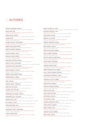 AGUILAR SALMERÓN, RAQUEL
SERVICIO DE FARMACIA. HOSPITAL JOSEP TRUETA. GIRONA.
AGUILÓ MIR, SIRA
SECCIÓN DE URGENCIAS MEDICINA. SERVICIO DE URGENCIAS.
HOSPITAL CLÍNIC. BARCELONA.
AIBAR GALLIZO, JESÚS
SERVICIO DE MEDICINA INTERNA. HOSPITAL CLÍNIC. BARCELONA.
ALOBID, ISAM
UNIDAD DE RINOLOGÍA, SERVICIO DE OTORRINOLARINGOLOGÍA.
HOSPITAL CLÍNIC. BARCELONA.
ALONSO VILADOT, JOSÉ-RAMÓN
SECCIÓN DE URGENCIAS MEDICINA Y SECCION DE TOXICOLOGIA. SERVICIO DE
URGENCIAS. HOSPITAL CLÍNIC. BARCELONA.
AMIGÓ TADÍN, MONTSERRAT
SERVICIO DE URGENCIAS. HOSPITAL CLÍNIC. BARCELONA.
BARCELÓ MARTÍN, BERNADÍ
SERVICIO DE ANÁLISIS CLÍNICOS Y UNIDAD DE TOXICOLOGÍA.
HOSPITAL DE SON DURETA. PALMA DE MALLORCA.
BLANCH ANDREU, JORDI
SERVICIO DE PSIQUIATRÍA. HOSPITAL CLÍNIC. BARCELONA.
BRAGULAT BAUR, ERNEST
SECCIÓN DE URGENCIAS MEDICINA. SERVICIO DE URGENCIAS.
HOSPITAL CLÍNIC. BARCELONA.
BRUGUERA CORTADA, MIQUEL
SERVICIO DE HEPATOLOGÍA. HOSPITAL CLÍNIC. BARCELONA.
BURILLO PUTZE, GUILLERMO
SERVICIO DE URGENCIAS. HOSPITAL UNIVERSITARIO DE CANARIAS. TENERIFE.
CASTANYER PUIG, BARTOMEU
SERVICIO DE ANÁLISIS CLÍNICOS Y UNIDAD DE TOXICOLOGÍA.
HOSPITAL DE SON DURETA. PALMA DE MALLORCA.
CASTRO REBOLLO, PEDRO
AREA DE VIGILANCIA INTENSIVA. SERVICIO DE MEDICINA INTERNA.
HOSPITAL CLÍNIC. BARCELONA.
CIBEIRA LÓPEZ, MARÍA TERESA
SERVICIO DE HEMATOLOGÍA. HOSPITAL CLÍNIC. BARCELONA.
CIVEIRA MURILLO, EMILIA
SERVICIO DE MEDICIA INTENSIVA Y UNIDAD DE TOXICOLOGÍA.
HOSPITAL CLÍNICO-UNIVERSITARIO. ZARAGOZA.
CINO, JUAN M.
SERVICIO DE CARDIOLOGÍA. HOSPITAL CLÍNIC. BARCELONA.
COMPTA HIRNYJ, YAROSLAV
SERVICIO DE NEUROLOGÍA. HOSPITAL CLÍNIC. BARCELONA.
DIEGO DEL RÍO, ELISA
SERVICIO DE FARMACIA. HOSPITAL CLÍNIC. BARCELONA.
DUEÑAS LAITA, ANTONIO
UNIDAD REGIONAL DE TOXICOLOGÍA CLÍNICA.
HOSPITAL RÍO HORTEGA. VALLADOLID.
FERNÁNDEZ DE LARREA, CARLOS
SERVICIO DE HEMATOLOGÍA. HOSPITAL CLÍNIC. BARCELONA.
FERNÁNDEZ SOLÁ, JOAQUÍM
SERVICIO DE MEDICIA INTERNA. HOSPITAL CLÍNIC. BARCELONA.
FERRER DUFOL, ANA
UNIDAD DE TOXICOLOGÍA. HOSPITAL CLÍNICO-UNIVERSITARIO. ZARAGOZA.
FEU CABALLÉ, FAUST
SERVICIO DE APARATO DIGESTIVO. HOSPITAL CLÍNIC. BARCELONA.
GARCÍA MARTÍNEZ, ANA
SECCIÓN DE URGENCIAS MEDICINA. SERVICIO DE URGENCIAS
HOSPITAL CLÍNIC. BARCELONA.
GUILEMANY TOSTE, JOSÉ MARÍA
UNIDAD DE RINOLOGÍA, SERVICIO DE OTORRINOLARINGOLOGÍA.
HOSPITAL CLÍNIC. BARCELONA.
HUGUET RAMIA, EMILI
UNIDAD DE MEDICINA LEGAL. DEPARTAMENTO DE SALUD PÚBLICA.
UNIVERSIDAD DE BARCELONA.
INGLÉS TORRUELLA, JOAN
UNIDAD VIGILANCIA DE LA SALUD. HOSPITAL UNIVERSITARIO SAN JOAN. REUS.
MARTÍNEZ SÁNCHEZ, LÍDIA
SERVICIO DE URGENCIAS.
HOSPITAL DE SANT JOAN DE DEU. ESPLUGAS DE LLOBREGAT.
MAS ORDEIG, ANTONI
SERVICIO DE HEPATOLOGÍA. HOSPITAL CLÍNIC. BARCELONA.
MÉNDEZ LIZ, Mª JOSÉ
SERVICIO DE PREVENCIÓN DE RIESGOS LABORALES.
HOSPITAL CLÍNIC. BARCELONA.
MIRANDA SERRANO, BLANCA
UNIDAD DE DONACIÓN. TRANSPLANT SERVICES FOUNDATION.
CORPORACIÓN SANITARIA CLÍNIC. BARCELONA.
MIRÓ ANDREU, ÒSCAR
SECCIÓN DE URGENCIAS MEDICINA. SERVICIO DE URGENCIAS.
HOSPITAL CLÍNIC. BARCELONA.
MONTORI PALACÍN, ELISABET
SERVICIO DE MEDICINA INTERNA. HOSPITAL CLÍNIC. BARCELONA.
MULLOL MIRET, JOAQUIM
UNIDAD DE RINOLOGÍA, SERVICIO DE OTORRINOLARINGOLOGÍA.
HOSPITAL CLÍNIC. BARCELONA.
NICOLÁS ARFELIS, JOSÉ MARÍA
ÁREA DE VIGILANCIA INTENSIVA. SERVICIO DE MEDICINA INTERNA.
HOSPITAL CLÍNIC. BARCELONA.
NOGUÉ XARAU, SANTIAGO
SECCIÓN DE TOXICOLOGÍA CLÍNICA. SERVICIO DE URGENCIAS.
HOSPITAL CLÍNIC. BARCELONA.
PAREDES ZAPATA, DAVID
UNIDAD DE DONACIÓN. TRANSPLANT SERVICES FOUNDATION.
CORPORACIÓN SANITARIA CLÍNIC. BARCELONA.
PARÉS DARNACULLETA, ALBERT
SERVICIO DE HEPATOLOGÍA. HOSPITAL CLÍNIC. BARCELONA.
POCH LÓPEZ DE BRINA, ESTEBAN
SERVICIO DE NEFROLOGÍA. HOSPITAL CLÍNIC. BARCELONA.
PUIGURIGUER FERRANDO, JORDI
SERVICIO DE URGENCIAS Y UNIDAD DE TOXICOLOGIA.
HOSPITAL DE SON DURETA. PALMA DE MALLORCA.
RODRÍGUEZ VILLAR, CAMINO
UNIDAD DE DONACIÓN. TRANSPLANT SERVICES FOUNDATION.
CORPORACIÓN SANITARIA CLÍNIC. BARCELONA.
ROVIRA PRAT, ELISABET
SERVICIO DE MEDICINA INTERNA. HOSPITAL CLÍNIC. BARCELONA.
SÁNCHEZ SANCHEZ, MIQUEL
SECCIÓN DE URGENCIAS MEDICINA. SERVICIO DE URGENCIAS.
HOSPITAL CLÍNIC. BARCELONA.
SANZ GALLÉN, PERE
ESCUELA DE MEDICINA DEL TRABAJO. UNIVERSIDAD DE BARCELONA.
SOLER CATA, VICTORIA
SERVICIO DE PSIQUIATRÍA. HOSPITAL CLÍNIC. BARCELONA.
SOY MUNER, DOLORS
SERVICIO DE FARMACIA. HOSPITAL CLÍNIC. BARCELONA.
TO FIGUERAS, JORDI
SECCIÓN DE TOXICOLOGÍA ANALÍTICA. HOSPITAL CLÍNIC. BARCELONA.
TORRAS SANVICENS, JOSEP
SERVICIO DE OFTALMOLOGÍA. HOSPITAL CLÍNIC. BARCELONA.
URÍA ÁLVAREZ, ELISABET
SERVICIO DE URGENCIAS. HOSPITAL CLÍNIC. BARCELONA.
VARELA PÉREZ, PILAR
SERVICIO DE PREVENCIÓN DE RIESGOS LABORALES.
HOSPITAL CLÍNIC. BARCELONA.
VAZQUEZ VALLEJO, MIREIA
SERVICIO DE PSIQUIATRÍA. HOSPITAL CLÍNIC. BARCELONA.
VIDAL PÉREZ, OSCAR
SERVICIO DE CIRUGÍA DIGESTIVA. HOSPITAL CLÍNIC. BARCELONA.
AUTORES
 