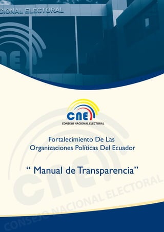 1MANUAL DE TRANSPARENCIA
Fortalecimiento De Las
Organizaciones Políticas Del Ecuador
“ Manual de Transparencia”
 