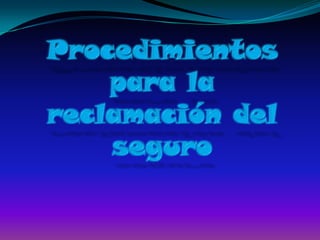 Procedimientos para la reclamación del seguro