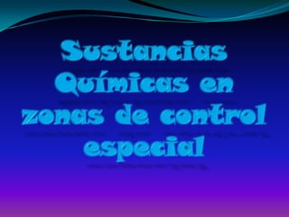 Sustancias Químicas en zonas de control especial