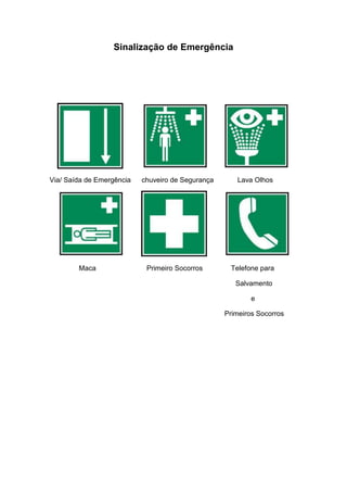 Sinalização de Emergência
Via/ Saída de Emergência chuveiro de Segurança Lava Olhos
Maca Primeiro Socorros Telefone para
Salvamento
e
Primeiros Socorros
 
