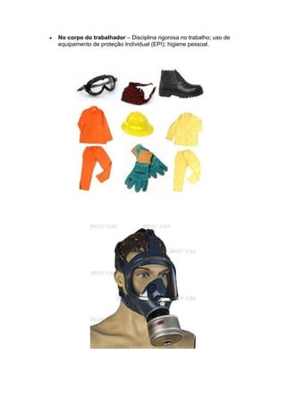 No corpo do trabalhador – Disciplina rigorosa no trabalho; uso de
equipamento de proteção Individual (EPI); higiene pessoal.
 