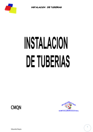 Eduardo Reyes 
INSTALACION DE TUBERIAS 
1 
 