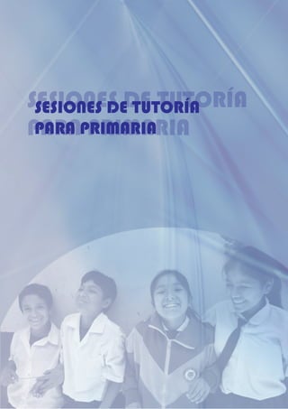 SESIONES DE TUTORÍA
PARA PRIMARIA
SESIONES DE TUTORÍA
PARA PRIMARIA
 