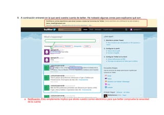 8. A continación entrareis en la que será vuestra cuenta de twitter. He rodeado algunas zonas para explicaros qué son.
a. Notificación: Esto simplemente implica que abráis vuestro correo electrónico para que twitter compruebe la veracidad
de la cuenta
 