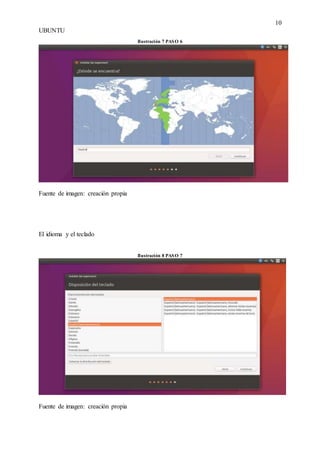 10
UBUNTU
Ilustración 7 PASO 6
Fuente de imagen: creación propia
El idioma y el teclado
Ilustración 8 PASO 7
Fuente de imagen: creación propia
 
