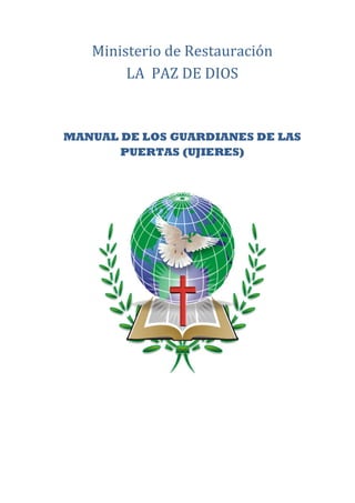 Ministerio de Restauración
LA PAZ DE DIOS
MANUAL DE LOS GUARDIANES DE LAS
PUERTAS (UJIERES)
 