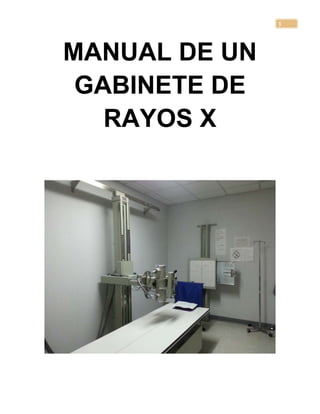 1

MANUAL DE UN
GABINETE DE
RAYOS X

 