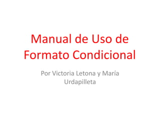 Manual de Uso de Formato Condicional Por Victoria Letona y María Urdapilleta 