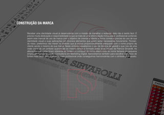 CONSTRUÇÃO DA MARCA
Receber uma identidade visual já desenvolvida com a missão de trabalhar o redesign dela não é tarefa fácil. É
preciso muita dedicação e responsbilidade já que se trata de uma reformulação minuciosa e profissional contendo
assim este manual de uso de marca com o objetivo de orientar a cliente a forma correta e precisa do uso de sua
identidade visual e suas aplicações em diversos elementos que assim serão necessárias futuramente. Pensan-
do nisso, preferimos não mexer no símbolo que já estava proporcionalmente adequado com o nome próprio da
cliente sendo o mesmo de sua marca. Neste símbolo ressaltamos o uso da técnica de gestalt o que nos dá uma
visão única de um simbolo quando ele ao mesmo tempo é formado pelas duas iniciais de Patricia Sirvarolli. As
alterações realizadas foram referente às fontes e a correçaõ do nome relacionado ao nome fantasia da pequena
empresam Patrica Sirvarolli - Consultoria em Marketing Digital. Aproveitamos também para escolher dois tipos de
fontes mais clean com aparencia mais profissional onde conseguimos harmonizá-las com o símbolo já proposto.
 