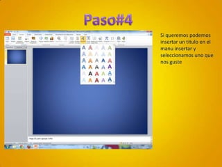 Paso#4Si queremos podemos  insertar un titulo en el manu insertar y seleccionamos uno que nos guste