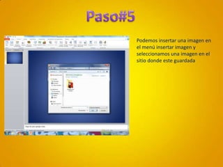 Paso#5Podemos insertar una imagen en el menú insertar imagen y seleccionamos una imagen en el sitio donde este guardada