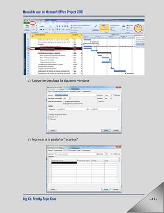 Manual de uso de Microsoft Office Project 2010
Ing. Co. Freddy Sejas Cruz - 41 -
d) Luego se desplaza la siguiente ventana
e) Ingresar a la pestaña “recursos”
 
