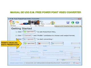 MANUAL DE USO E.M. FREE POWER POINT VIDEO CONVERTER PERMITE CREAR UNA NUEVA PRESENTACION 