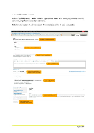 Página 17
2.10 EDITAR PÁGINA EVENTO
El botón de CONTENIDO - TIPO: Evento – Operaciones: editar de la barra gris permitirá editar su
contenido, el gráfico muestra el procedimiento.
Nota: Consulte la página 21 sobre el uso de la “Herramienta de edición de texto enriquecido”.
 