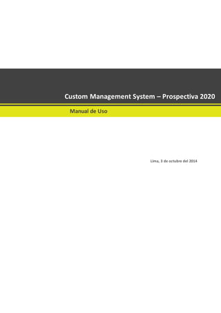 Lima, 3 de octubre del 2014
Implementación de Diseño Web Not
Hida
Custom Management System – Prospectiva 2020
Manual de Uso
Implementación de Diseño Web Not
Hida
 