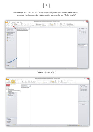 16
Para crear una cita en MS Outlook nos dirigiremos a “Nuevos Elementos”
aunque también podemos acceder por medio de “Calendario”
Damos clic en “Cita”
 