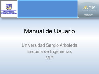 Manual de Usuario Universidad Sergio Arboleda Escuela de Ingenierías MIP 