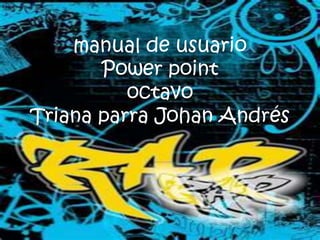manual de usuario Power pointoctavoTriana parra Johan Andrés 