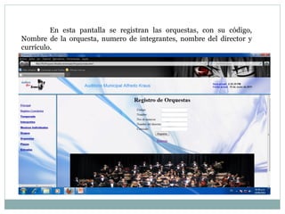 En esta pantalla se registran las orquestas, con su código, Nombre de la orquesta, numero de integrantes, nombre del director y currículo. 