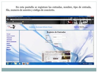 En esta pantalla se registran las entradas, nombre, tipo de entrada, fila, numero de asiento y código de concierto.  