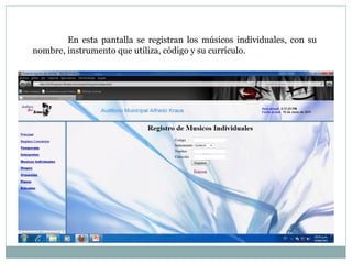 En esta pantalla se registran los músicos individuales, con su nombre, instrumento que utiliza, código y su currículo. 