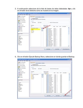 5. A continuación seleccione de la lista de bases de datos detectadas: itpv y clic
   en el botón de la derecha como se muestra en la imagen:




6. Clic en el botón Ejecute Backup Now y seleccione en donde guardar el Backup.
 