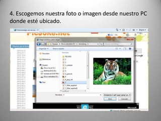 4. Escogemos nuestra foto o imagen desde nuestro PC
donde esté ubicado.
 