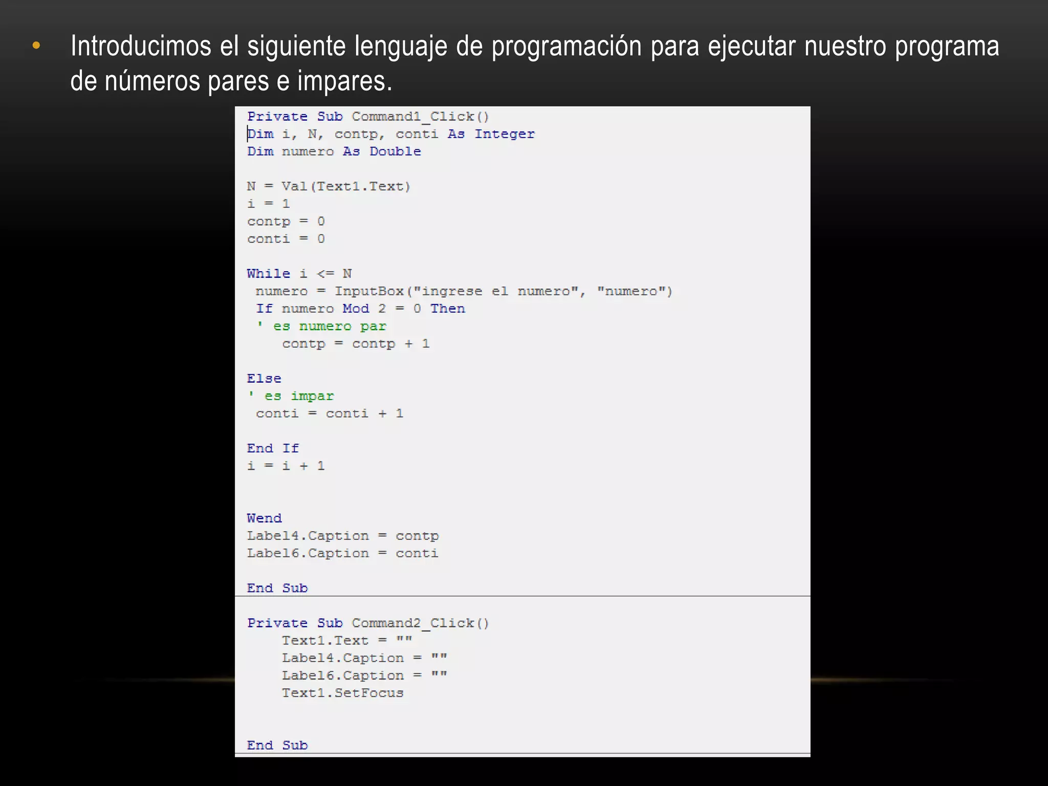 • Introducimos el siguiente lenguaje de programación para ejecutar nuestro programa
de números pares e impares.
 