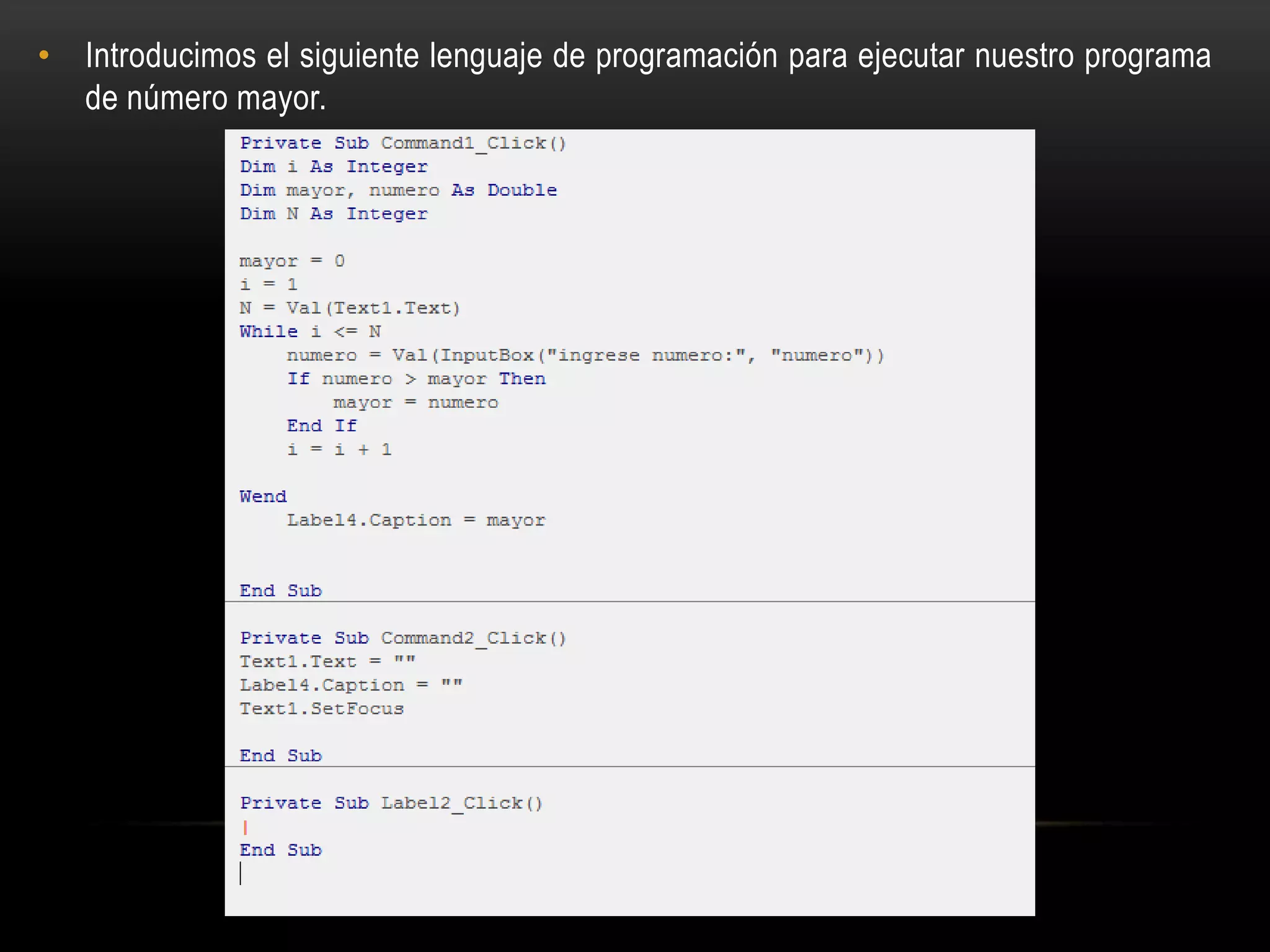 • Introducimos el siguiente lenguaje de programación para ejecutar nuestro programa
de número mayor.
 