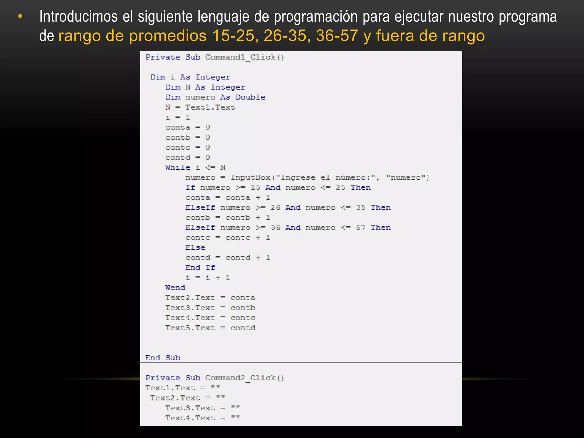 • Introducimos el siguiente lenguaje de programación para ejecutar nuestro programa
de rango de promedios 15-25, 26-35, 36-57 y fuera de rango
 