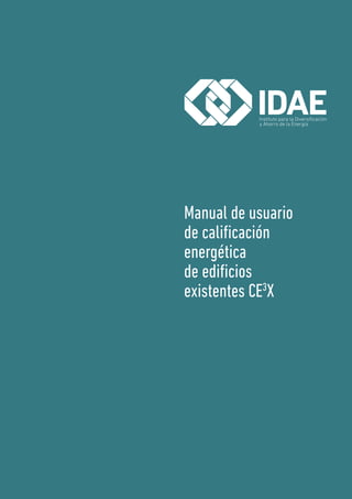 Guía IDAE: Manual de usuario de calificación energética de edificios existentes CE3
X
Edita: IDAE
Diseño: Juan Martínez Es...