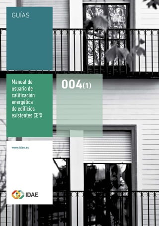 GUÍAS

Manual de
usuario de
caliﬁcación
energética
de ediﬁcios
existentes CE3X

004(1)

 