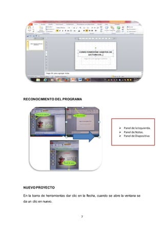 7
RECONOCIMIENTO DEL PROGRAMA
NUEVO PROYECTO
En la barra de herramientas dar clic en la flecha, cuando se abre la ventana se
da un clic en nuevo.
 Panel de laIzquierda.
 Panel de Notas.
 Panel de Diapositiva
 