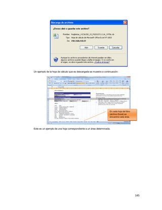 145
Un ejemplo de la hoja de cálculo que es descargada se muestra a continuación:
Este es un ejemplo de una hoja correspondiente a un área determinada.
En cada hoja del libro
(archivo Excel) se
encuentra cada área.
 