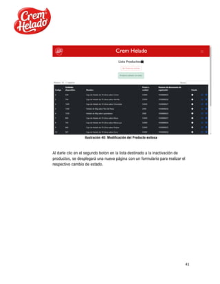 41
Ilustración 40: Modificación del Producto exitosa
Al darle clic en el segundo boton en la lista destinado a la inactivación de
productos, se desplegará una nueva página con un formulario para realizar el
respectivo cambio de estado.
 