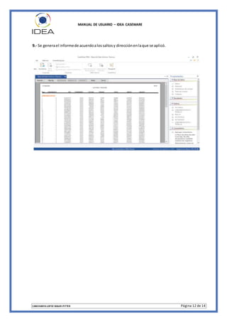 MANUAL DE USUARIO – IDEA CASEWARE
CANCHANYA LOPEZ MAURI PITTER Página 12 de 14
9.- Se generael informede acuerdoalossaltosy direcciónenlaque se aplicó.
 