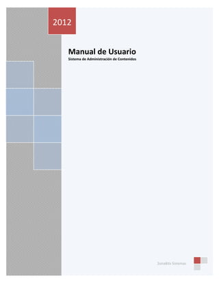 2012


   Manual de Usuario
   Sistema de Administración de Contenidos




                                             ZonaBits Sistemas
 