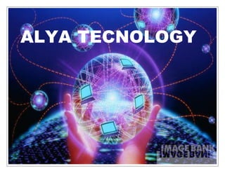ALYA TECNOLOGY




1
 