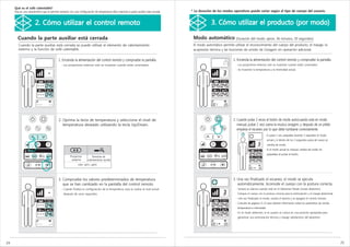 Qué es el sofá calentable?
     Esta es una característica que le permite sentarse con una configuración de temperatura tibia mientras la parte auxiliar está cerrada.   * La duración de los modos operativos puede variar según el tipo de cuerpo del usuario.


                       2. Cómo utilizar el control remoto                                                                                                  3. Cómo utilizar el producto (por modo)

       Cuando la parte auxiliar está cerrada                                                                                                   Modo automático (Duración del modo: aprox. 36 minutos, 30 segundos)
        Cuando la parte auxiliar está cerrada se puede utilizar el elemento de calentamiento                                                   El modo automático permite utilizar el reconocimiento del cuerpo del producto, el masaje, la
        externo y la función de sofá calentable.                                                                                               acupresión térmica y las funciones de sonido de Ceragem sin operación adicional.


                                             1. Encienda la alimentación del control remoto y compruebe la pantalla.                                                      1. Encienda la alimentación del control remoto y compruebe la pantalla.
                                               - Los proyectores externos solo se muestran cuando están conectados.                                                         - Los proyectores externos solo se muestran cuando están conectados.
                                                                                                                                                                            - Se muestran la temperatura y la intensidad actual.




                                             2. Oprima la tecla de temperatura y seleccione el nivel de                                                                   2. Cuando pulse 2 veces el botón de modo auto(cuando está en modo
                                                temperatura deseado utilizando la tecla Up/Down.                                                                             manual, pulsar 1 vez) suena la musica ceragem, y después de un pitido
                                                                                                                                                                             empieza el escaneo por lo que debe tumbarse correctamente.
                                                                                                                                                                                                      - Si pulsa 1 vez, parpadea durante 3 segundos el modo
                                                                                                                                                                                                         actual y si dentro de los 3 segundos pulsa de nuevo se
                                                                                                                                                                                                         cambia de modo.
                                                                                                                                                                                                      - Si el modo actual es manual, cambia de modo sin
                                                                                                                                                                                                         parpadear al pulsar el botón.
                                                       Proyector            Elemento de
                                                        externo         calentamiento auxiliar
                                                               OFF, 30℃~60℃




                                             3. Compruebe los valores predeterminados de temperatura                                                                      3. Una vez finalizado el escaneo, el modo se ejecuta
                                                que se han cambiado en la pantalla del control remoto.                                                                       automáticamente. Acomode el cuerpo con la postura correcta.
                                               - Cuando finaliza la configuración de la temperatura, esta se vuelve al nivel actual                                         - Sonará un alarma cuando esté en el Abdomen Mode (modo abdomen).
                                                 después de unos segundos.                                                                                                   Coloque el cuerpo con la postura correcta para la estimulación y el masaje abdominal.
                                                                                                                                                                            - Una vez finalizado el modo, sonará el alarma y se apagará el control remoto.
                                                                                                                                                                            - Consulte las páginas 21-23 para obtener información sobre los parámetros de sonido,
                                                                                                                                                                             temperatura e intensidad.
                                                                                                                                                                            - En el modo abdomen, el el usuario se coloca en una posición apropiada para
                                                                                                                                                                             garantizar una estimulación térmica y masaje satisfactorio del abdomen.




24                                                                                                                                                                                                                                                                   25
 