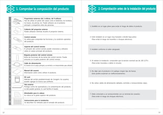 1. Comprobar la composición del producto                                                                        2. Comprobación antes de la instalación del producto

                                          Proyectores externos (de 3 esferas, de 9 esferas)
                                          Fácil de utilizar en partes del cuerpo como el abdomen, los hombros,
     1
                                          los brazos, las piernas, etc. Puede utilizarse con el producto
                                          principal o compartirse entre dos personas.
                                                                                                                                 1. Instálelo en un lugar plano para evitar el riesgo de dañar el producto.
                                          Cubierta del proyector externo
     2
                                          Puede utilizarse mientras recubre el proyector externo.


                                          Control remoto                                                                         2. Evite instalarlo en un lugar muy húmedo o donde haya polvo.
     3                                    Se utiliza para comprobar las funciones y la condición operativa                         (Para evitar el riesgo de incendios o choques eléctricos).
                                          del producto.


                                          Soporte del control remoto
     4                                    El armazón del control remoto puede conectarse y utilizarse                            3. Instálelo conforme al orden designado.
                                          sobre el cuerpo principal del producto.

                                          Etiqueta posterior del control remoto
     5                                    Indica las funciones de las teclas del control remoto. Puede
                                          colocarse en la parte posterior del control remoto.
                                                                                                                                 4. Al realizar la instalación, compruebe que la tensión nominal sea de 100-127V~.
                                          Cable de alimentación                                                                    (Para evitar incendios o dañar el circuito).
     6
                                          Se conecta con el cuerpo principal y se enchufa a un tomacorrientes para utilizarlo.


                                          Manual del usuario                                                                     5. No deje caer el producto ni le aplique ningún tipo de fuerza.
     7
                                          Información sobre cómo utilizar el producto.
                                                                                                                                   (Esto podría ocasionar un malfuncionamiento).

                           SD Card        SD card
     8                                    Además del sonido predeterminado de Ceragem, los usuarios
                                          pueden agregar la música que prefieran.
                                                                                                                                 6. No utilice cables de alimentación dañados, enchufes o tomacorrientes viejos.
                                          Tela exterior
     9                                    Protege contra las quemaduras y la contaminación del producto.
                                          La tela puede quitarse, lo cual facilita el lavado.

                                          Almohadón para la cabeza
     10                                                                                                                          7. Debe conectarlo a un tomacorrientes con un terminal de conexión.
                                          Se coloca en la parte superior del producto.
                                                                                                                                   (Para evitar el riesgo de choques eléctricos).
          프레임 조립 가이드




                                          Instrucciones para la instalación
          1            2       3     4




     11
          5            6       7     8




          9            10      11    12
                                          Se describen los métodos para el armado del producto.




12                                                                                                                                                                                                                   13
 