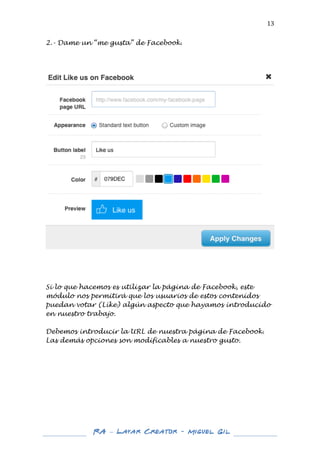  

13	
  

2.- Dame un “me gusta” de Facebook.
	
  
	
  
	
  

	
  

	
  
	
  

Si lo que hacemos es utilizar la página de...