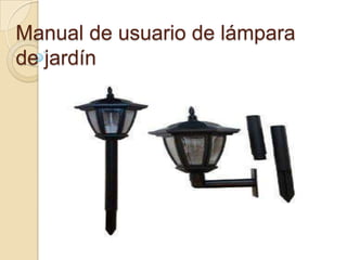 Manual de usuario de lámpara
de jardín
 