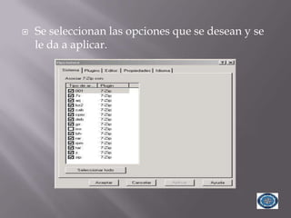    Se seleccionan las opciones que se desean y se
    le da a aplicar.
 