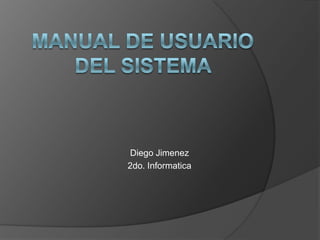 Diego Jimenez
2do. Informatica
 